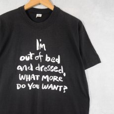 画像1: 80's USA製 "I'm Out of Bed and Dressed What More Do You Want?" バンクシー 名言プリントTシャツ BLACK L (1)